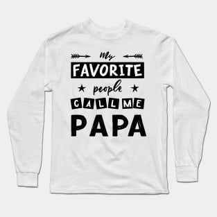 Quote for father s day My favorite people call me papa. Long Sleeve T-Shirt